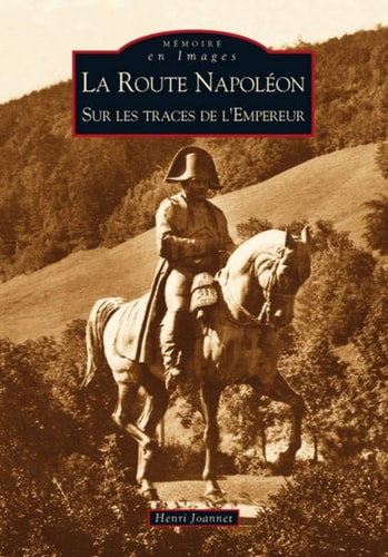 Route Napoléon (La) - Sur les traces de l'Empereur by Henri Joannet