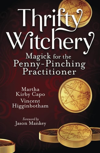 Thrifty Witchery Magick for the Penny-Pinching Practitioner by Vincent Higginbotham, Martha Kirby Capo