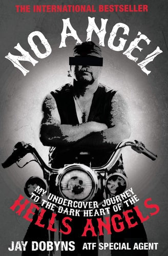No Angel My Undercover Journey Into the Dark Heart of the Hells Angels by Jay Dobyns, Nils Johnson-Shelton