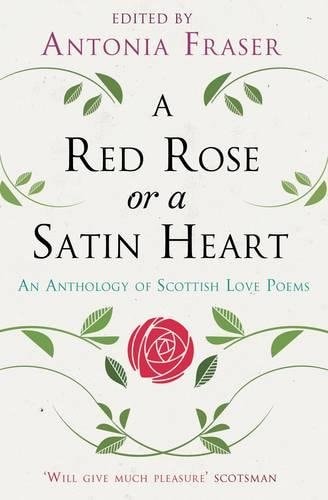 A Red Rose Or a Satin Heart An Anthology of Scottish Love Poems by Antonia Fraser