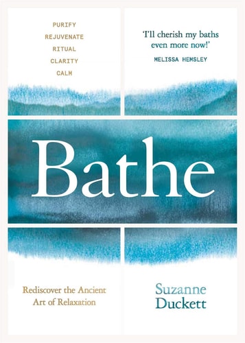 Bathe: Rediscover the Ancient Art of Relaxation by Suzanne Duckett