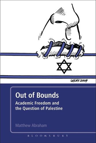 Out of Bounds Academic Freedom and the Question of Palestine by Matthew Abraham