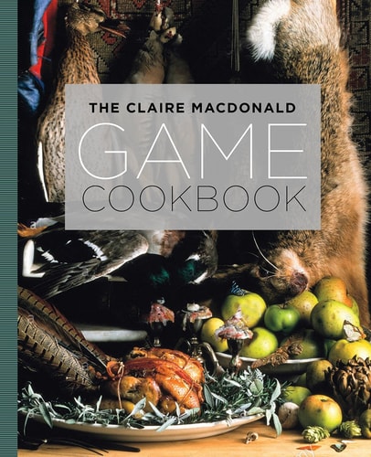 The Claire MacDonald Game Cookbook by Claire Macdonald