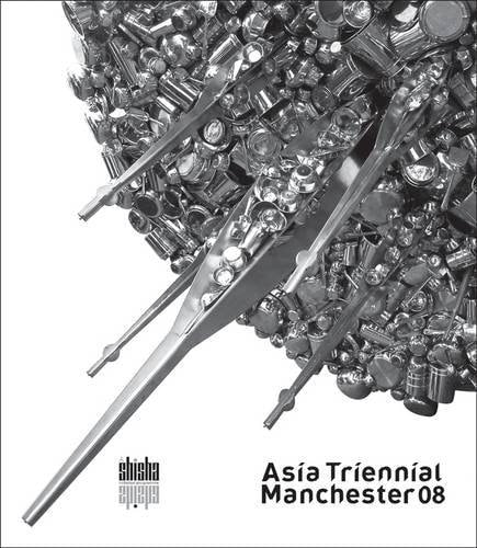 Asia Triennial Manchester 08 by Pippa Kenyon-Leigh, Alnoor Mitha, Fareda Khan, Jacques Rangasamy