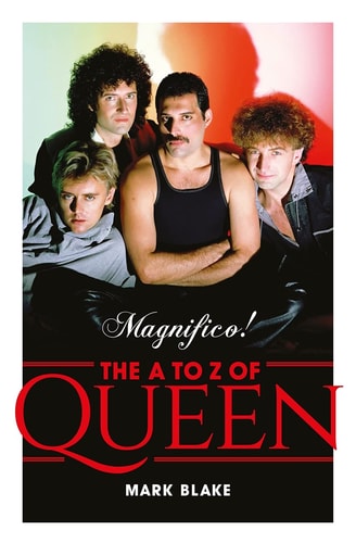 MAGNIFICO! AN A-Z OF QUEEN by Mark Blake