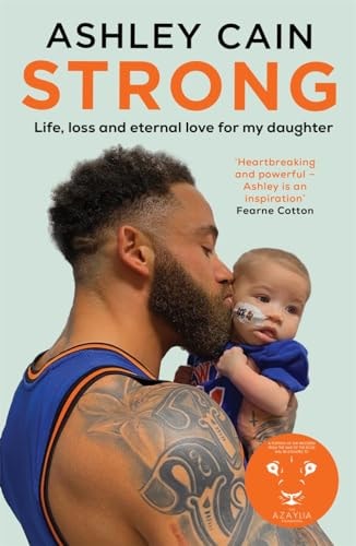 Strong Life, Loss and Eternal Love for My Daughter by Ashley Cain