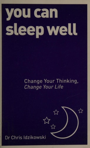 You Can Sleep Well: Change Your Thinking, Change Your Life by Chris Idzikowski