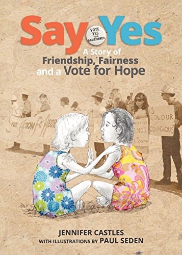 Say Yes A Story of Friendship, Fairness and a Vote for Hope by Jennifer Castles