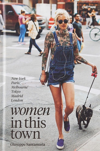 Women In This Town: New York, Paris, Melbourne, Tokyo, Madrid and London by Giuseppe Santamaria