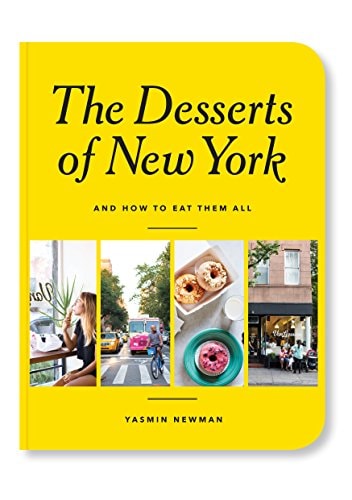 The Desserts of New York: (And How to Eat Them All) by Yasmin Newman