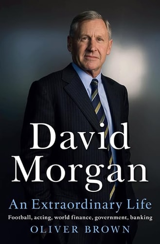 David Morgan: An Extraordinary Life by Oliver Brown