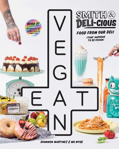 Smith & Deli-cious: Food From Our Deli (That Happens to be Vegan) by Shannon Martinez, Mo Wyse