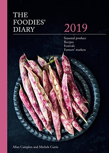 The 2019 Foodies' Diary: Seasonal produce, recipes, festivals and farmers' markets by Allan Campion