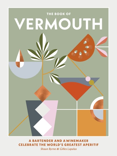The Book of Vermouth: A Bartender and a Winemaker Celebrate the World's Greatest Aperitif by Shaun Byrne, Gilles Lapalus