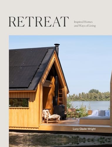 Retreat Inspired Homes and Ways of Living by Lucy Glade-Wright