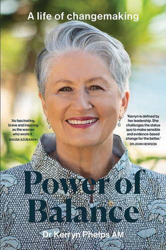 Power of Balance A Life of Changemaking by Kerryn Phelps