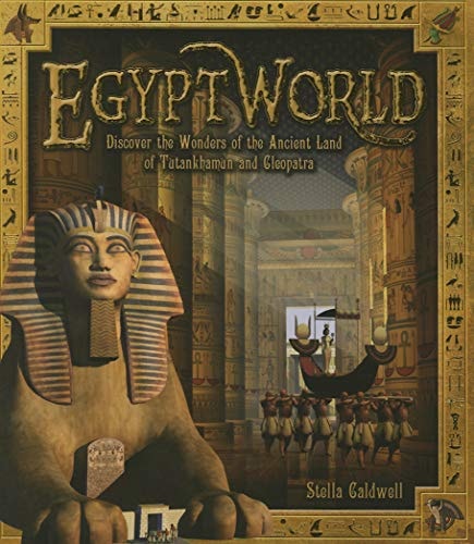 Egyptworld Discover the Wonders of the Ancient Land of Tutankhamun and Cleopatra by Stella Caldwell