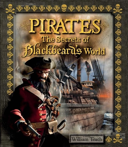 Pirates: The Secrets of Blackbeard's World (Y) by William Teach