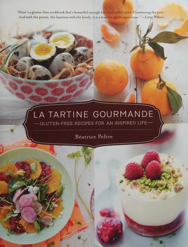 La Tartine Gourmande Gluten-Free Recipes for an Inspired Life by Beatrice Peltre