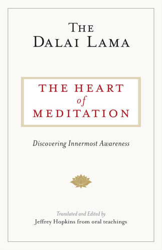 The Heart of Meditation Discovering Innermost Awareness by The Dalai Lama