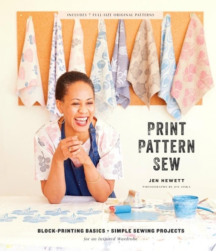 Print, Pattern, Sew Block-Printing Basics + Simple Sewing Projects for an Inspired Wardrobe by Jen Hewett
