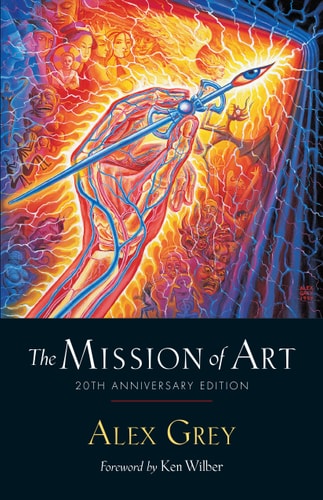 The Mission of Art 20th Anniversary Edition by Alex Grey