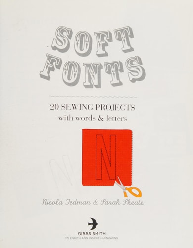 Soft Fonts: 20 Sewing Projects with Words & Letters by Nicola Tedman, Sarah Skeate