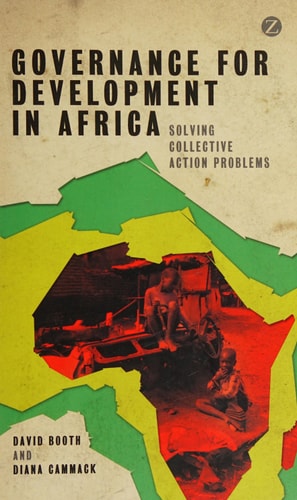 Governance for Development in Africa: Solving Collective Action Problems by David Booth, Diana Cammack