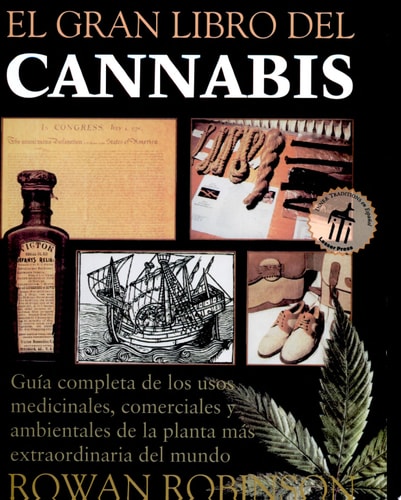 El gran libro del cannabis Guía completa de los usos medicinales, comerciales y ambientales de la planta más extraordinaria del mundo by Rowan Robinson