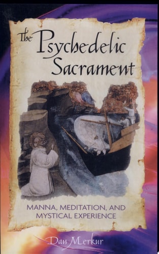 The Psychedelic Sacrament Manna, Meditations, and Mystical Experience by Dan Merkur