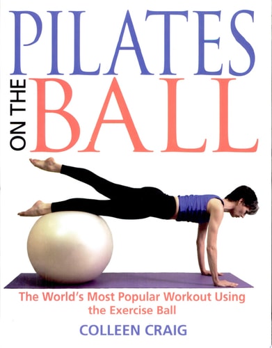Pilates on the Ball: The World's Most Popular Workout Using the Exercise Ball by Colleen Craig