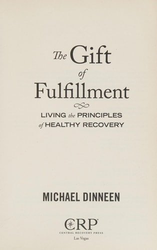 The Gift of Fulfillment: Living the Principles of Healthy Recovery by Michael Dinneen