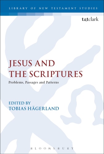 Jesus and the Scriptures: Problems, Passages and Patterns (The Library of New Testament Studies) by Tobias H+ñgerland