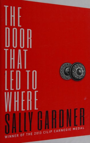 The Door that Led to where by Sally Gardner