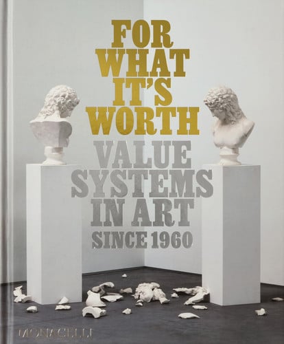For what It's Worth Value Systems in Art Since 1960 by Thomas Feulmer