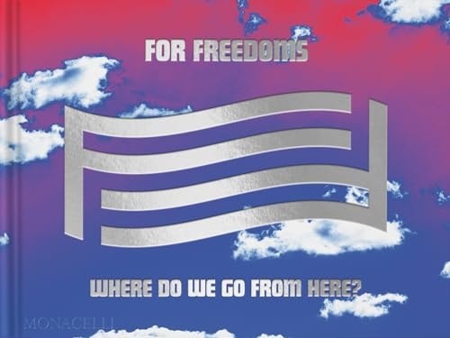 For Freedoms: Where Do We Go From Here? by Hank Thomas, Eric Gottesman, Michelle Woo, Wyatt Gallery, Taylor Brock