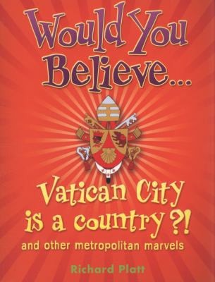 Vatican City Is a Country?! And Other Metroplitan Marvels by Richard Platt