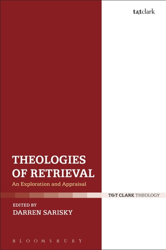 Theologies of Retrieval An Exploration and Appraisal by Darren Sarisky