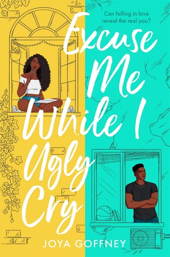 Excuse Me While I Ugly Cry: The most anticipated YA romcom debut of 2021 by Joya Goffney