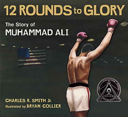 Twelve Rounds to Glory (12 Rounds to Glory): The Story of Muhammad Ali by Charles R. Smith Jr.