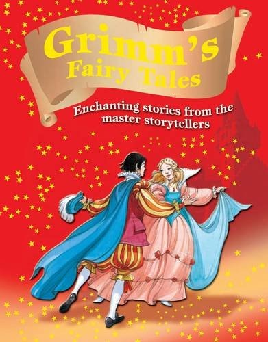 Grimm's Fairy Tales: Enchanting Stories from the Master Storytellers by Jacob Grimm, Wilhelm Grimm