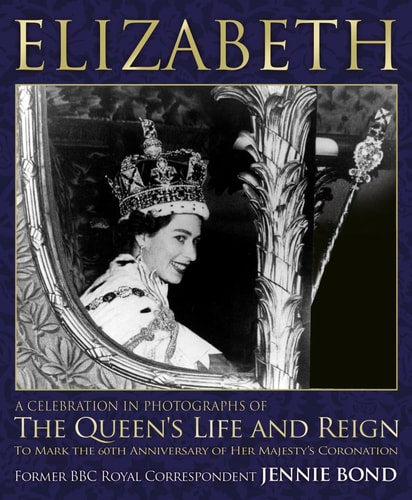 Elizabeth Celebration in Photographs: a Celebration in Photographs of the Queen's Life and Reign by Jennie Bond