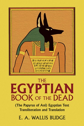 The Egyptian Book of the Dead: The Papyrus of Ani in the British Museum by E. A. Wallis Budge