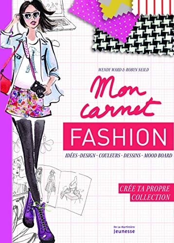 Mon carnet Fashion. Crée ta propre collection (Documentaire) (French Edition) by Wendy Ward, Robyn Neild