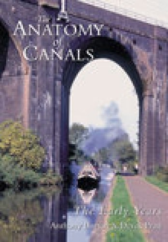 The Anatomy of Canals Vol 1: The Early Years by Anthony Burton
