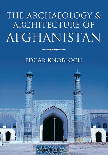Archaeology & Architecture of Afghanistan by Edgar Knobloch