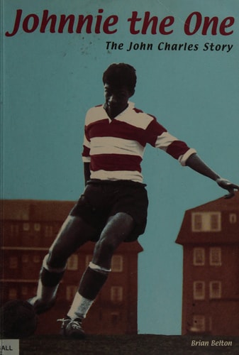Johnnie the One The John Charles Story by Brian Belton