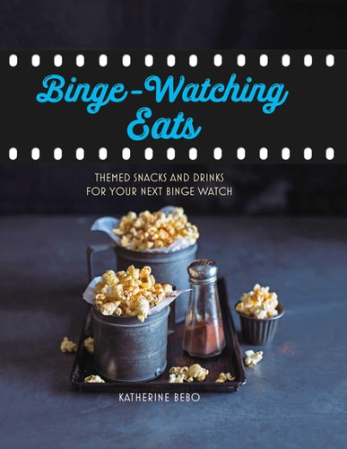 Binge-Watching Eats: Themed snacks and drinks for your next binge watch by Katherine Bebo
