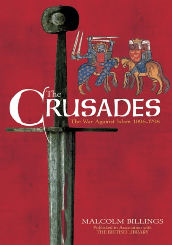 The Crusades: The War Against Islam 1096-1798 by Billings