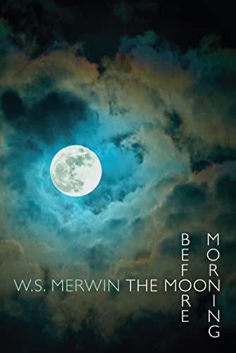 The Moon Before Morning by W. S. Merwin